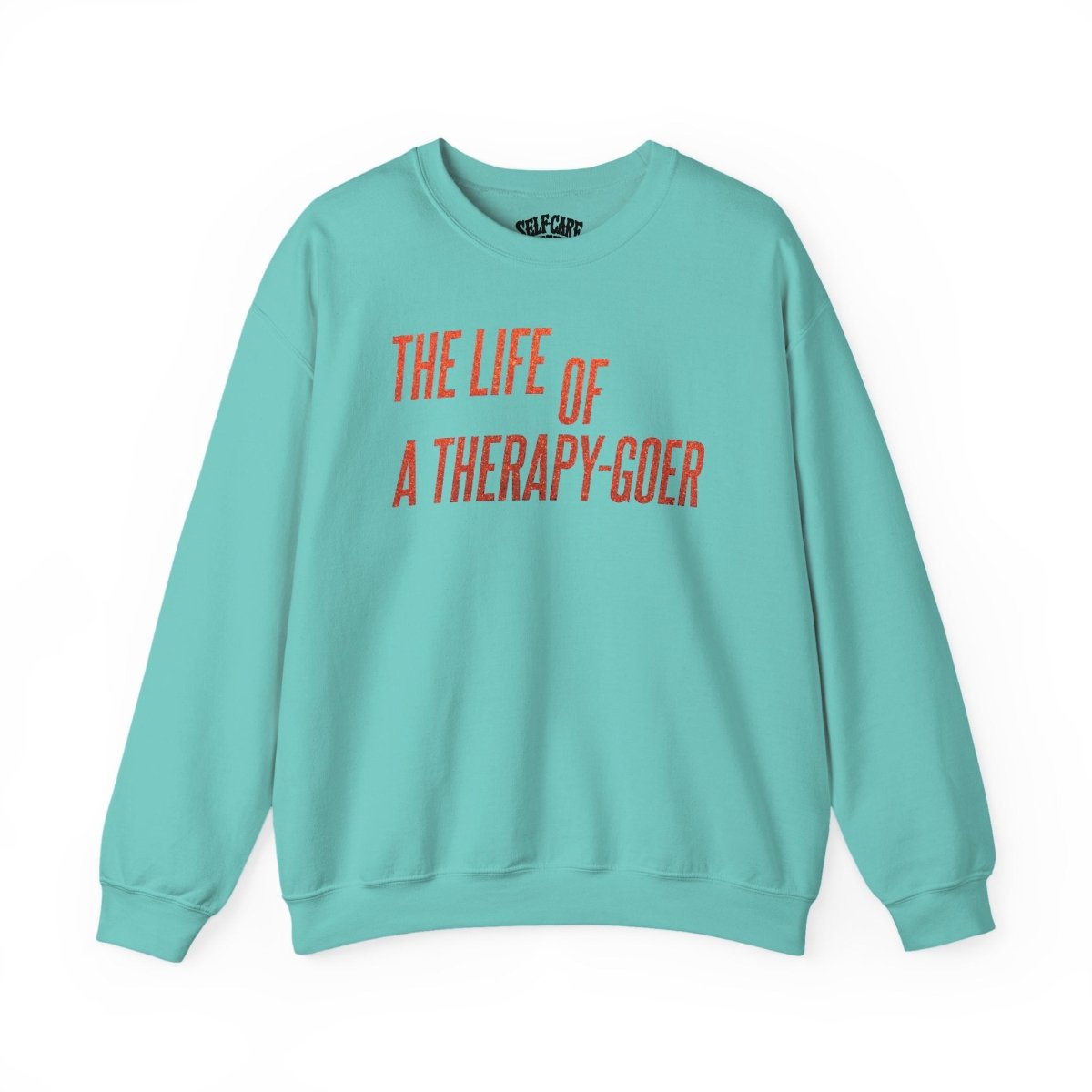 The Life of a Therapy - Goer Sweatshirt - Self - Care Shirts