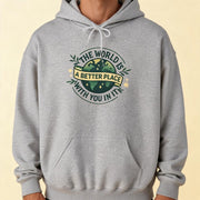 The World Is a Better Place With You In It Hoodie - Self-Care Shirts