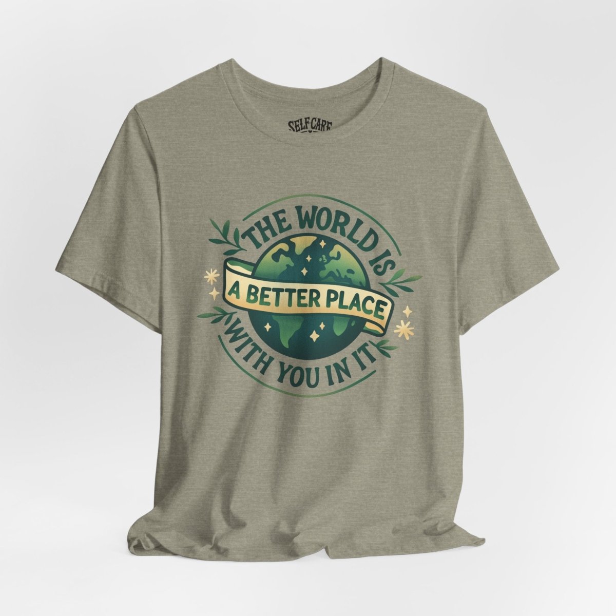 The World Is a Better Place with You in It | Mental Health Shirt - Self - Care Shirts