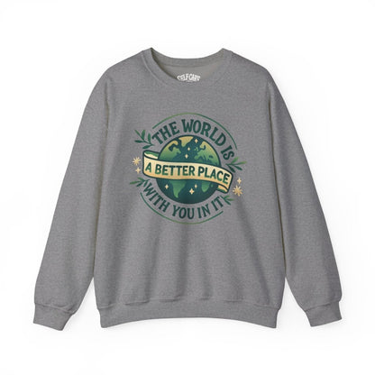 The World Is a Better Place with You In It | Mental Health Sweatshirt - Self - Care Shirts