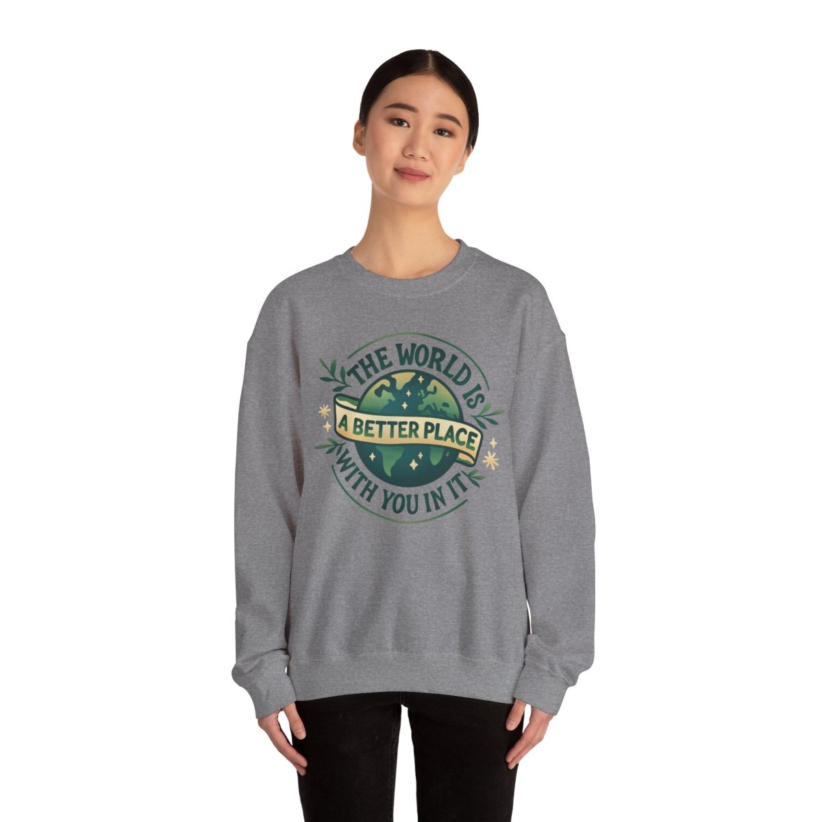 The World Is a Better Place with You In It | Mental Health Sweatshirt - Self - Care Shirts