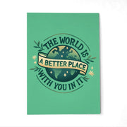 The World Is a Better Place With You in It Postcard - Self-Care Shirts
