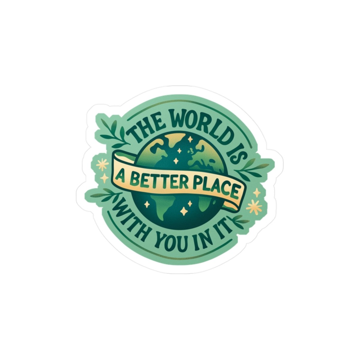 The World Is a Better Place With You In It Sticker - Self - Care Shirts