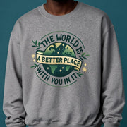 The World Is a Better Place with You in It Sweatshirt - Self-Care Shirts