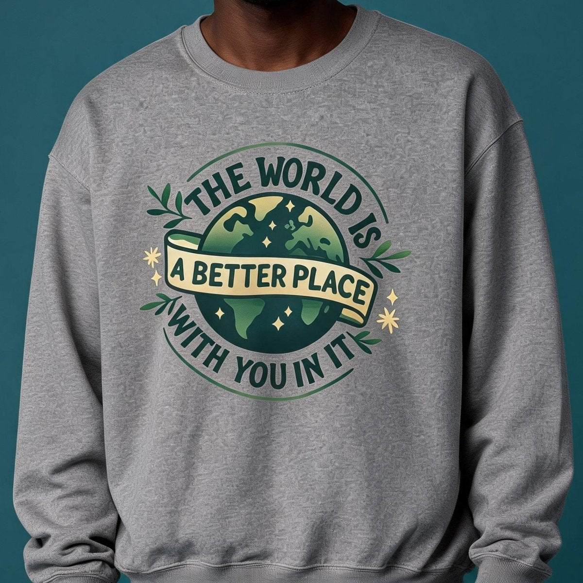 The World Is a Better Place with You in It Sweatshirt - Self-Care Shirts