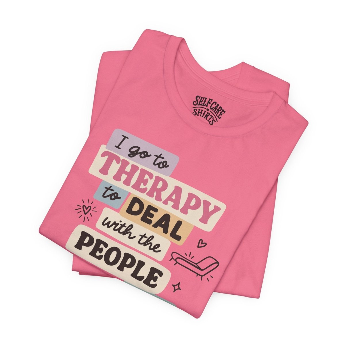 Therapy Humor | Mental Health Shirt - Self - Care Shirts