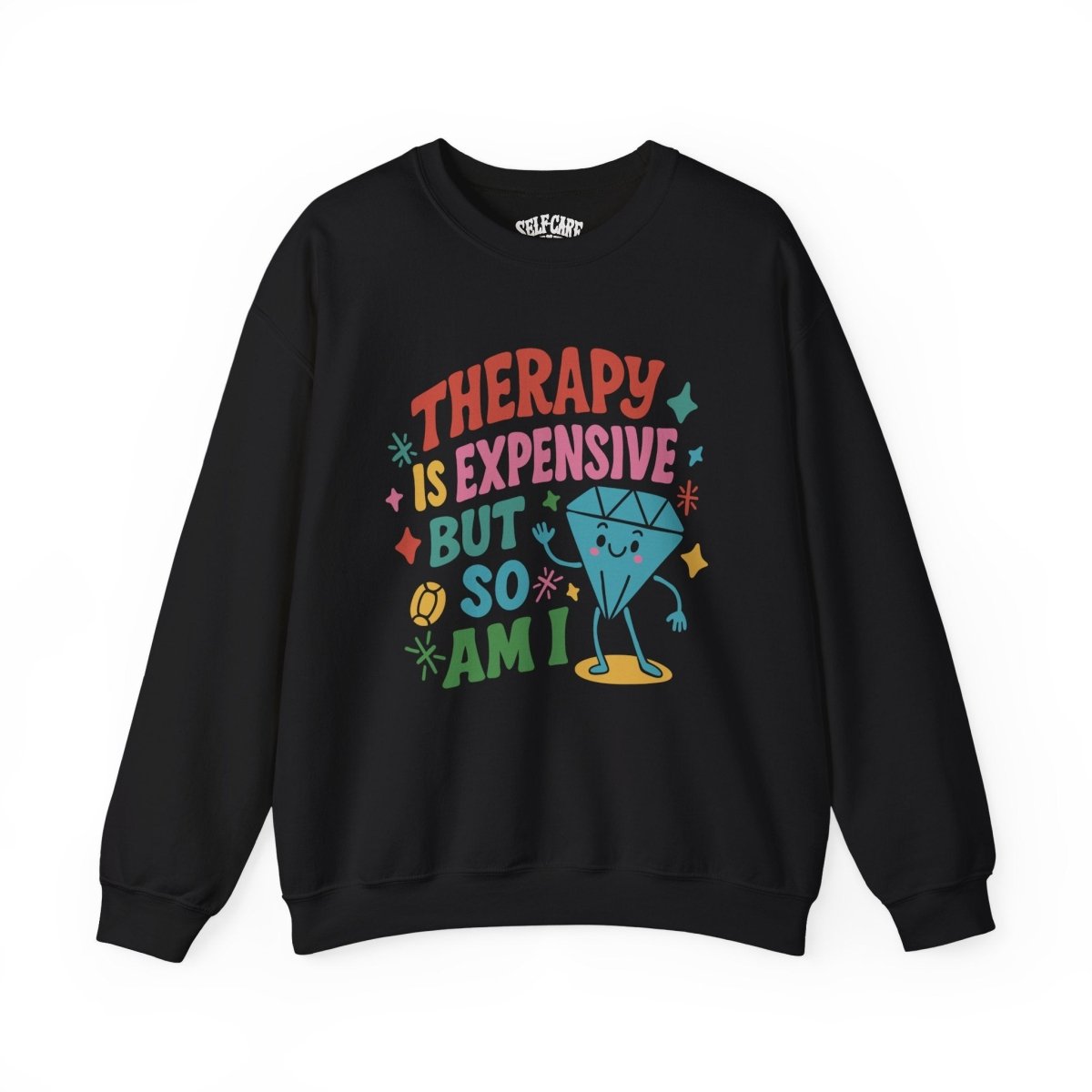 Therapy Is Expensive but So Am I | Mental Health Sweatshirt - Self - Care Shirts