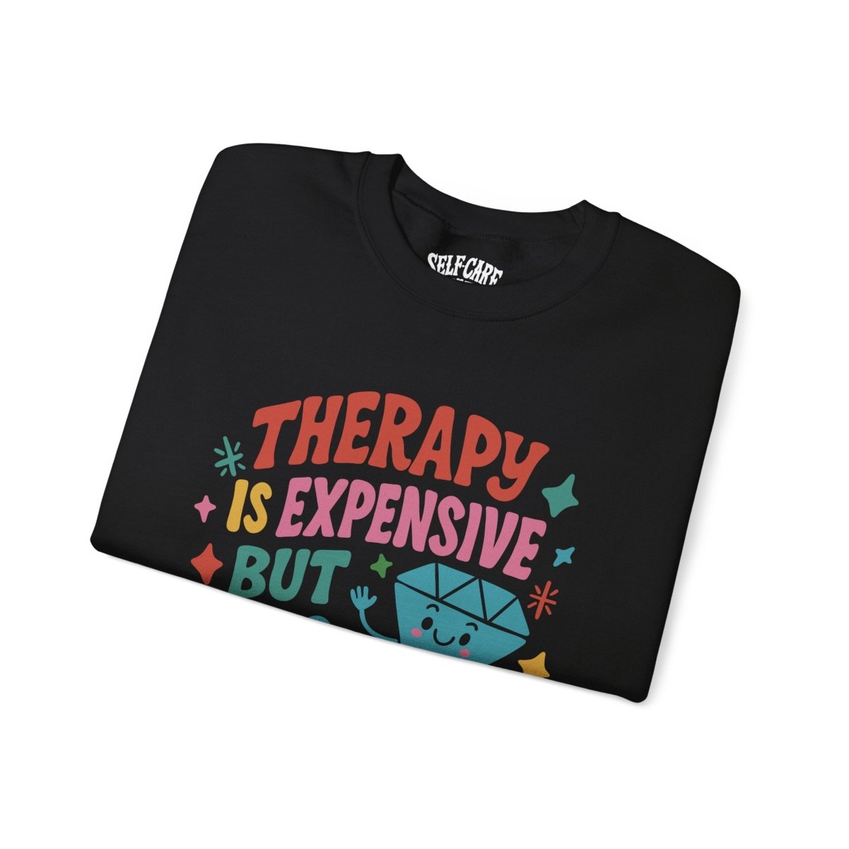 Therapy Is Expensive but So Am I | Mental Health Sweatshirt - Self - Care Shirts