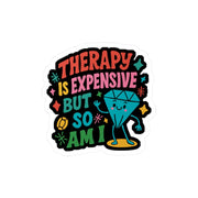 Therapy Is Expensive but So Am I Sticker - Self - Care Shirts