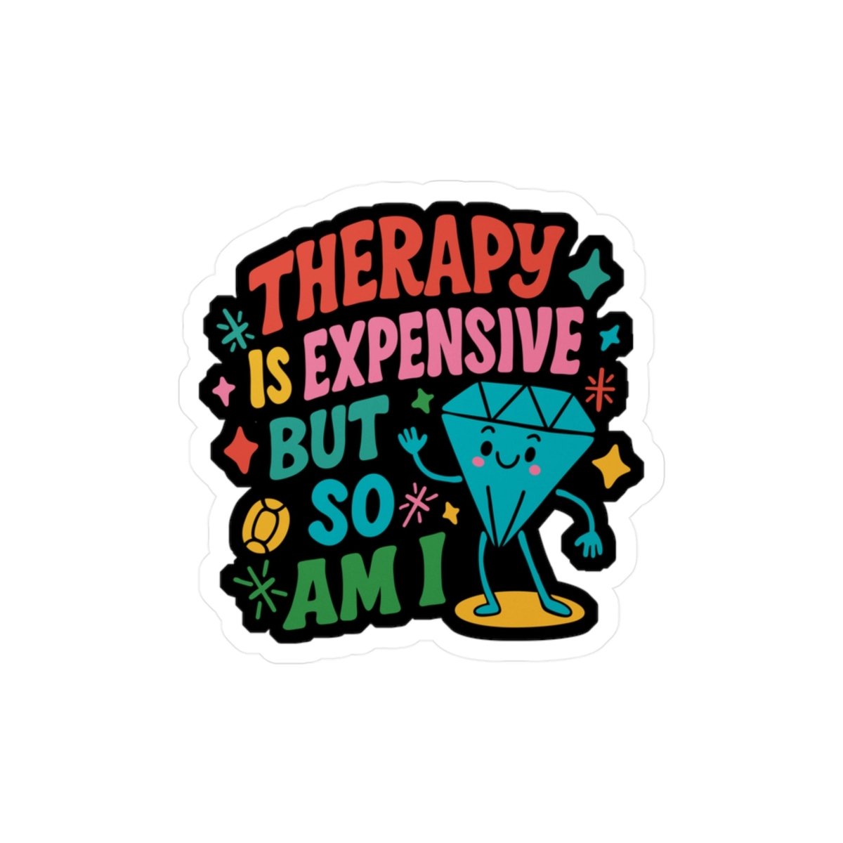 Therapy Is Expensive but So Am I Sticker - Self - Care Shirts