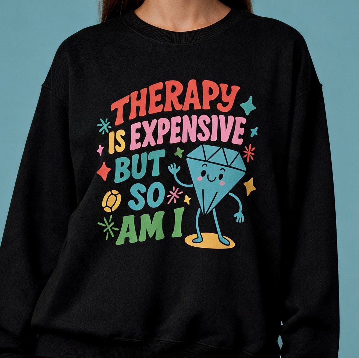 Therapy Is Expensive but So Am I Sweatshirt - Self-Care Shirts