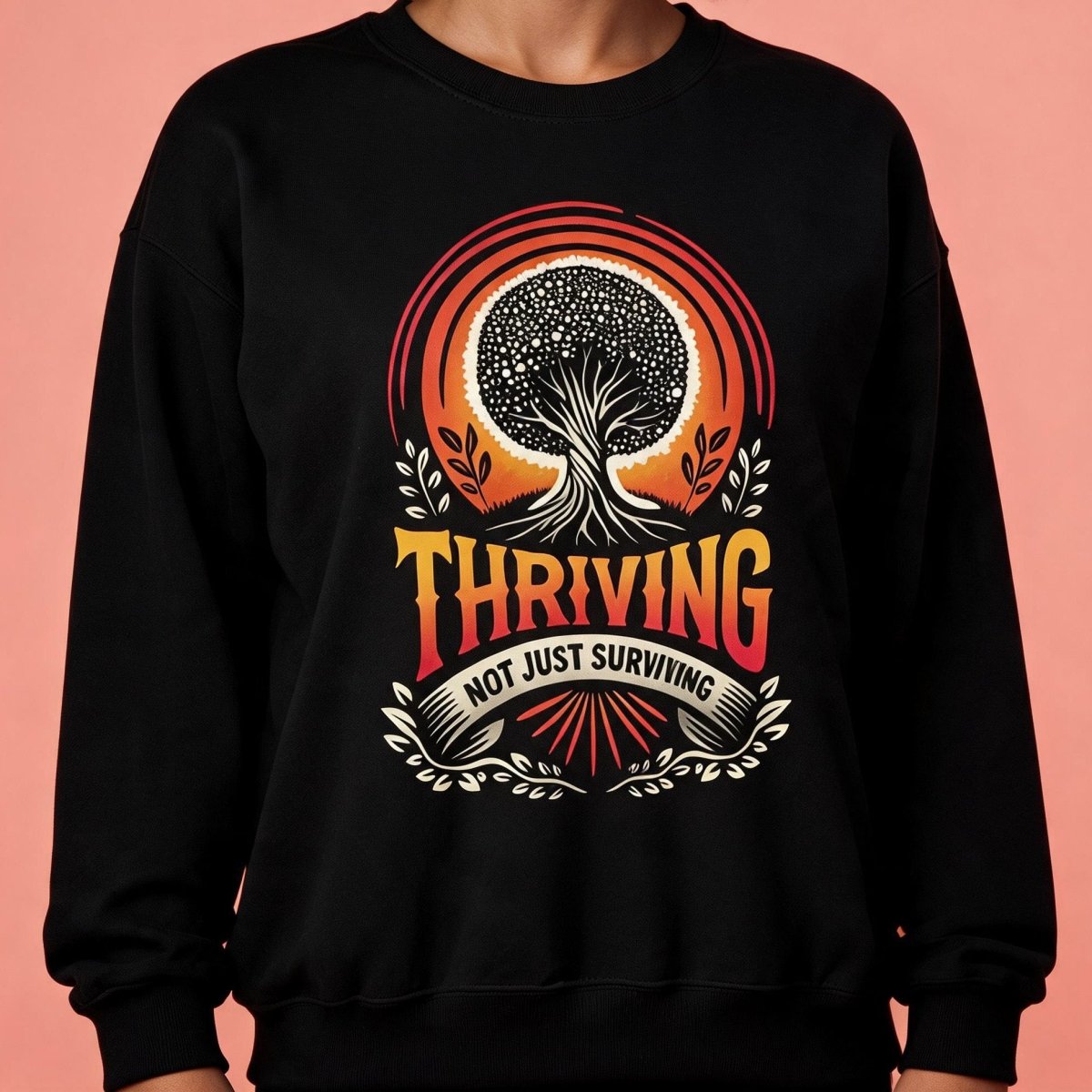 Thriving, Not Just Surviving Sweatshirt - Self-Care Shirts