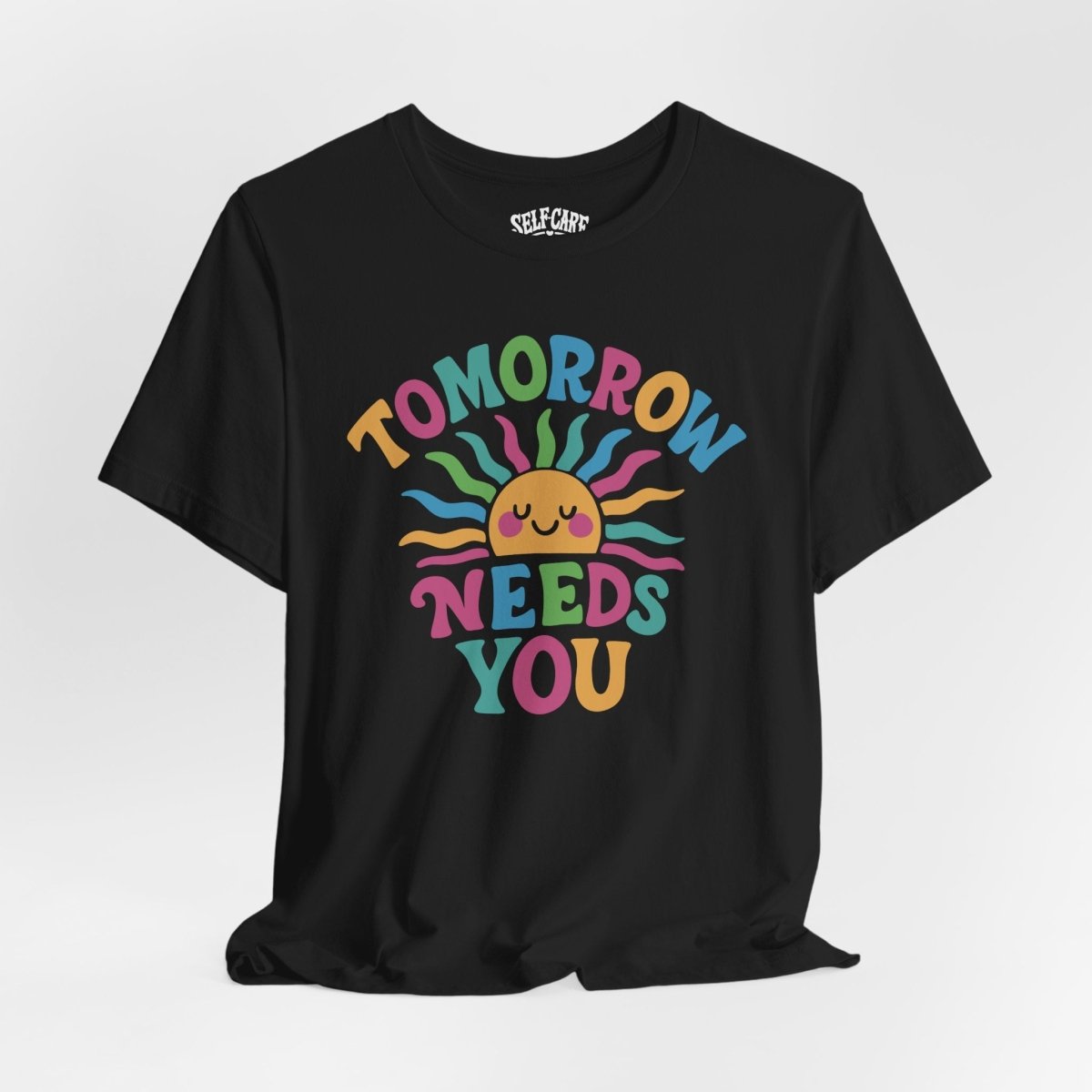 Tomorrow Needs You Shirt - Self - Care Shirts