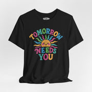 Tomorrow Needs You Shirt - Self - Care Shirts