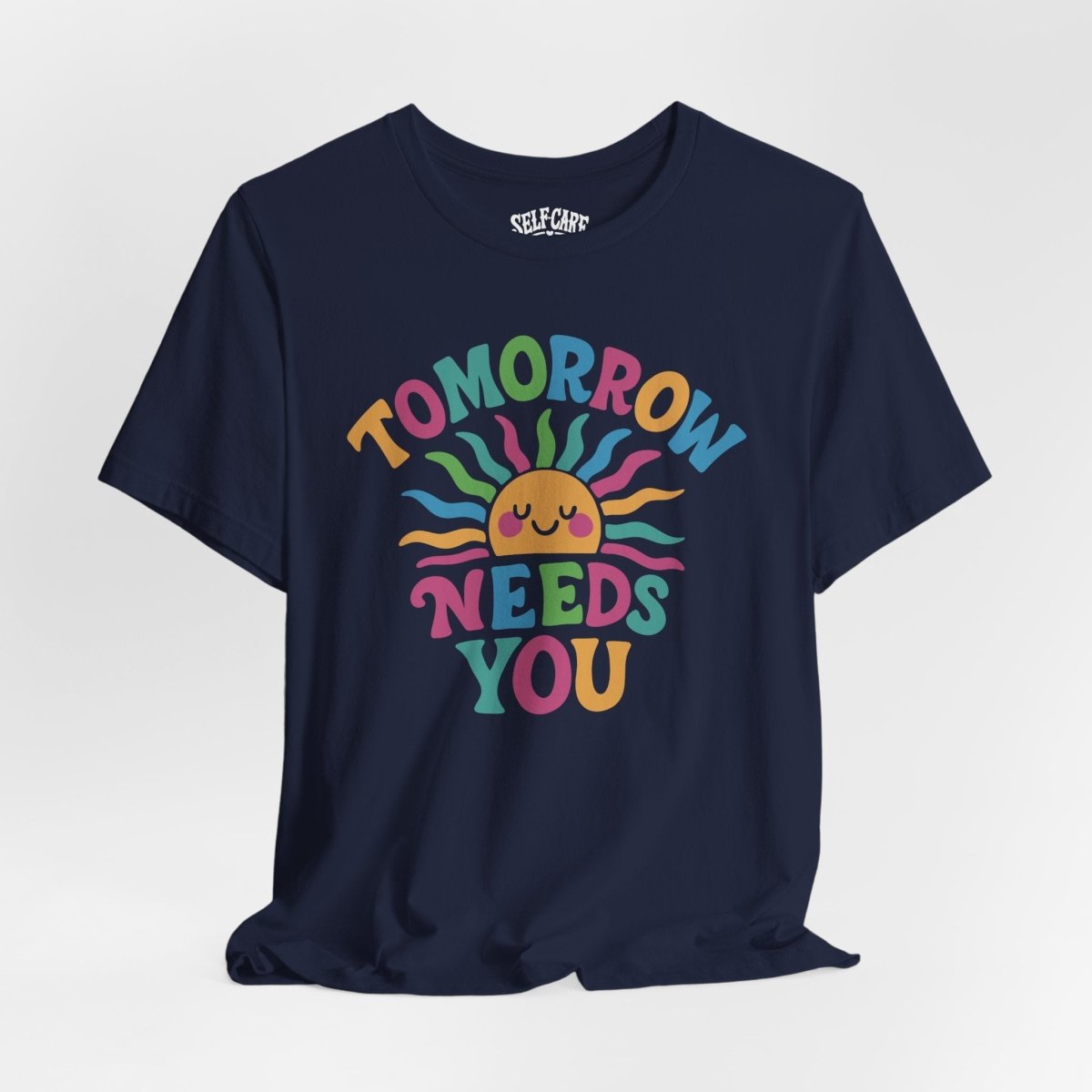 Tomorrow Needs You Shirt - Self - Care Shirts