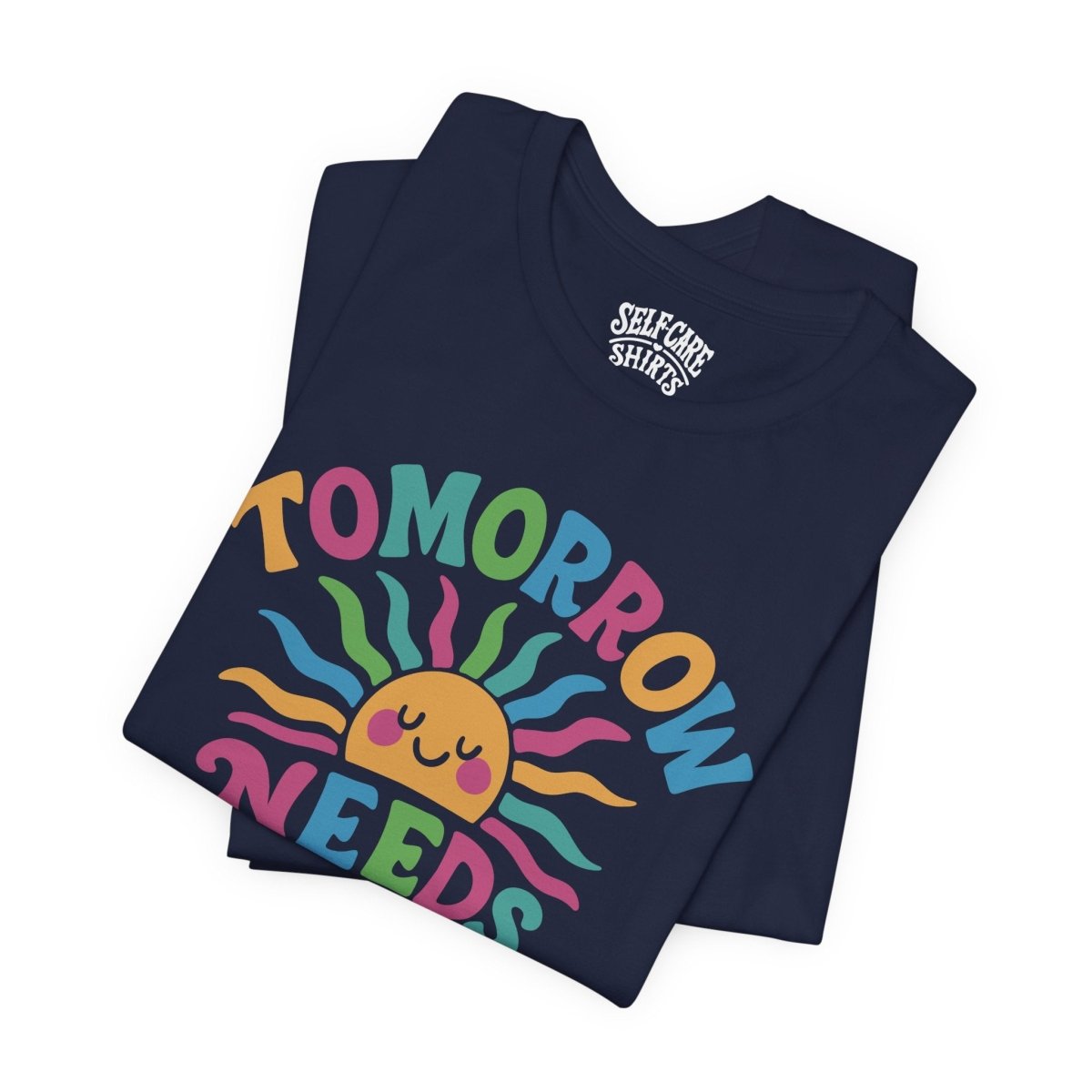 Tomorrow Needs You Shirt - Self - Care Shirts