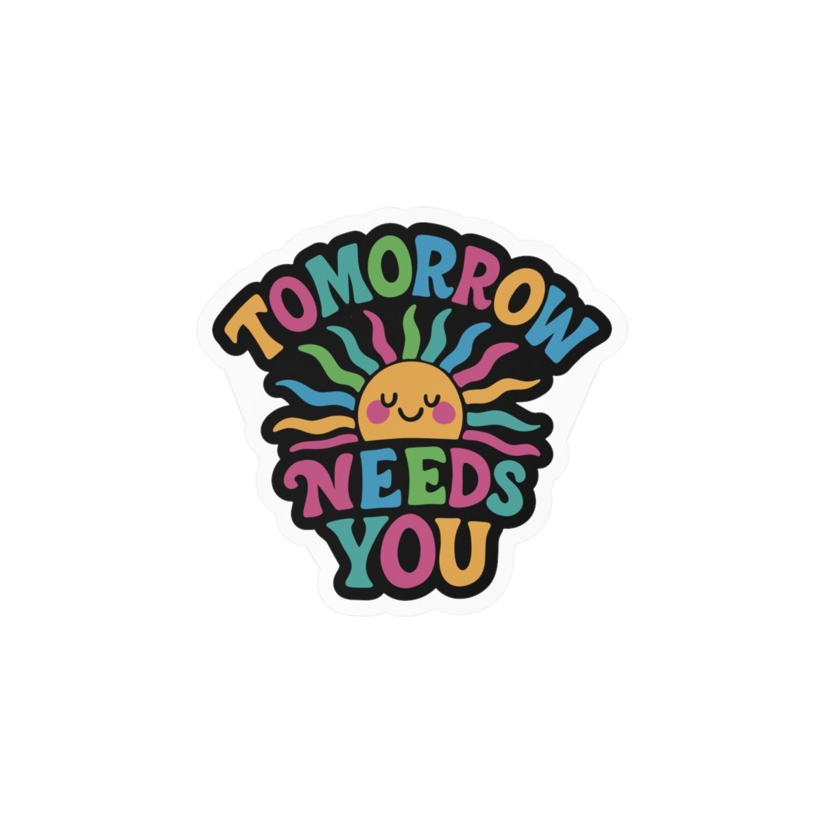 Tomorrow Needs You Sticker - Self-Care Shirts