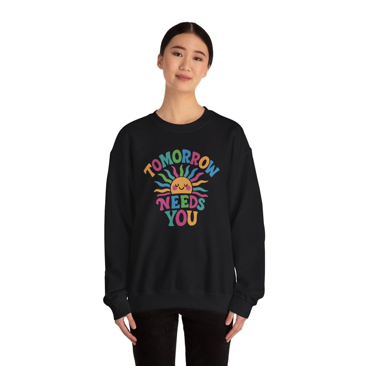 Tomorrow Needs You Sweatshirt - Self - Care Shirts