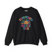 Tomorrow Needs You Sweatshirt - Self - Care Shirts