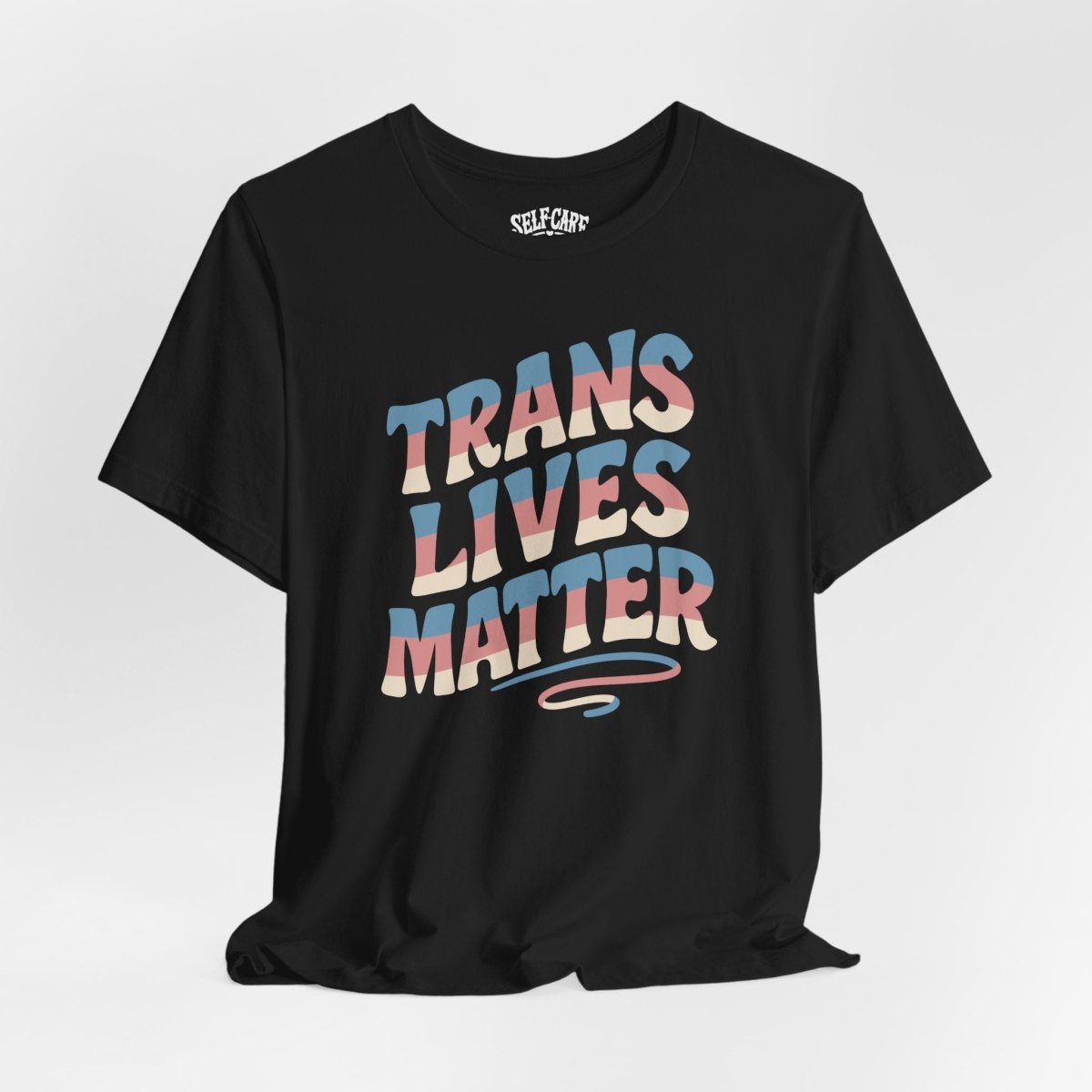 Trans Lives Matter Shirt - Self - Care Shirts