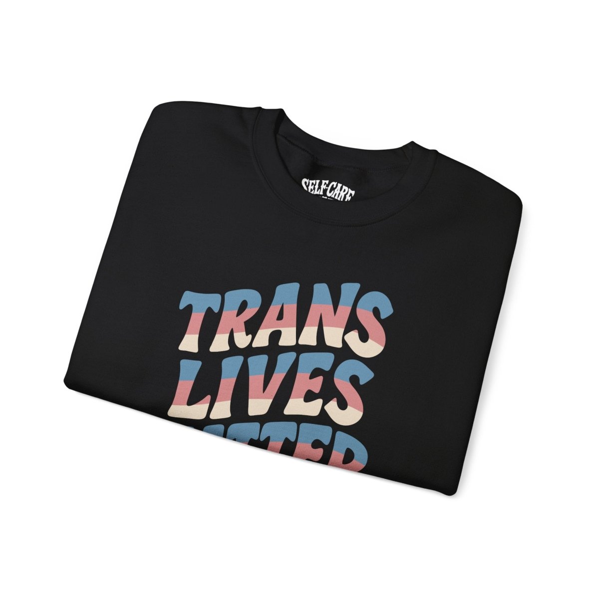 Trans Lives Matter Sweatshirt - Self - Care Shirts