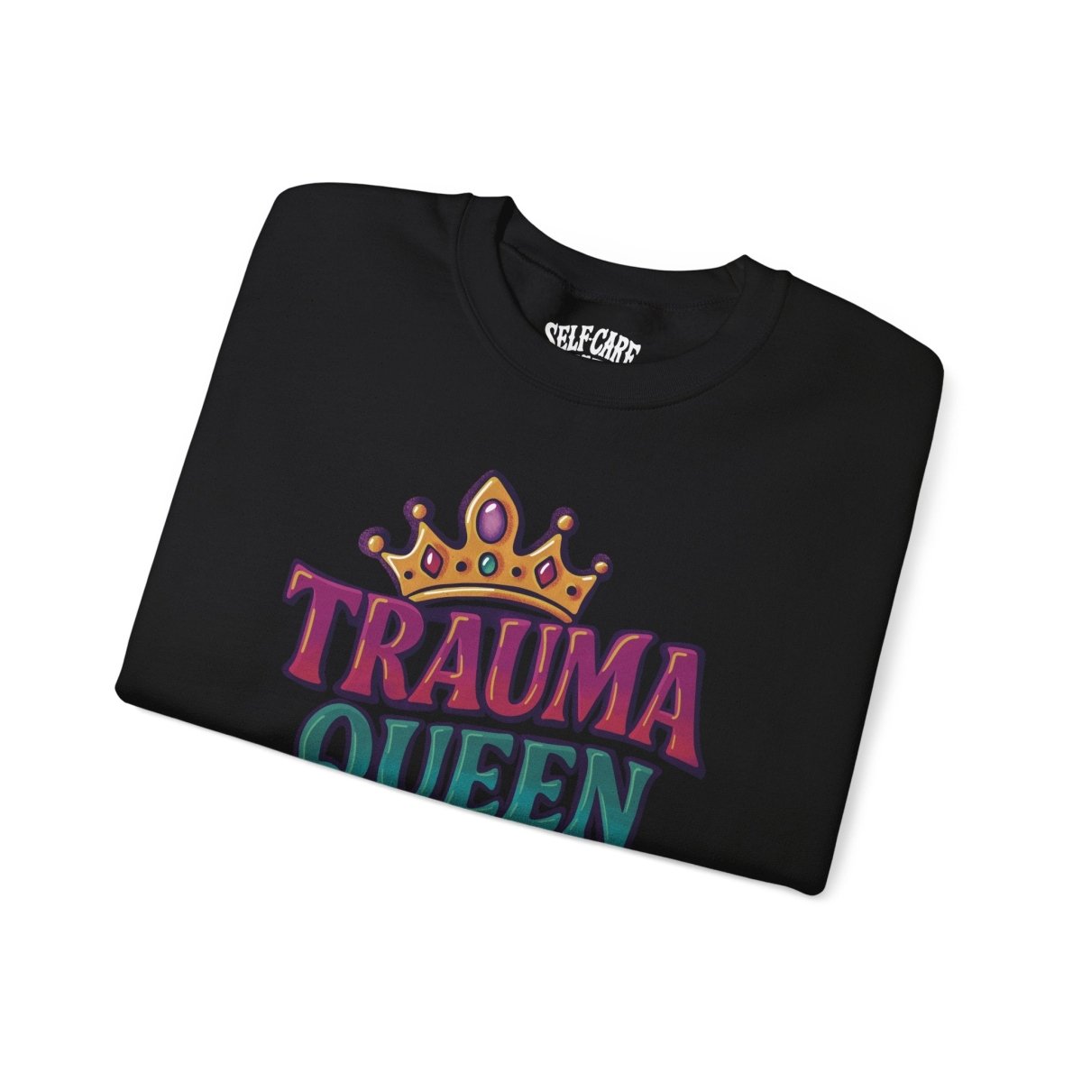 Trauma Queen Sweatshirt - Self - Care Shirts