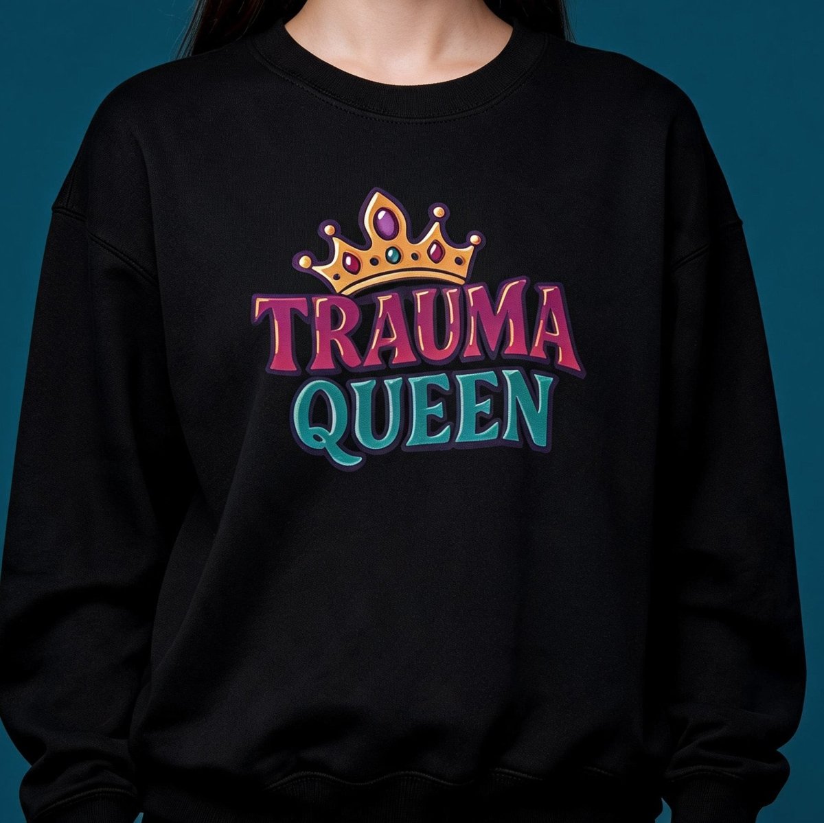 Trauma Queen Sweatshirt - Self-Care Shirts