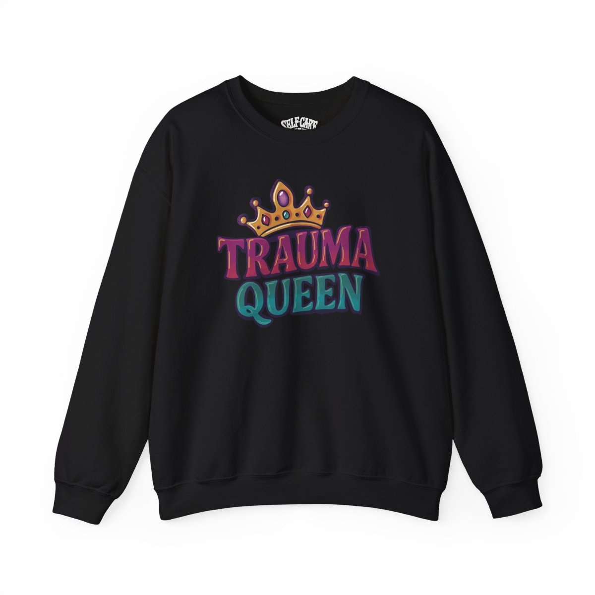 Trauma Queen Sweatshirt - Self - Care Shirts