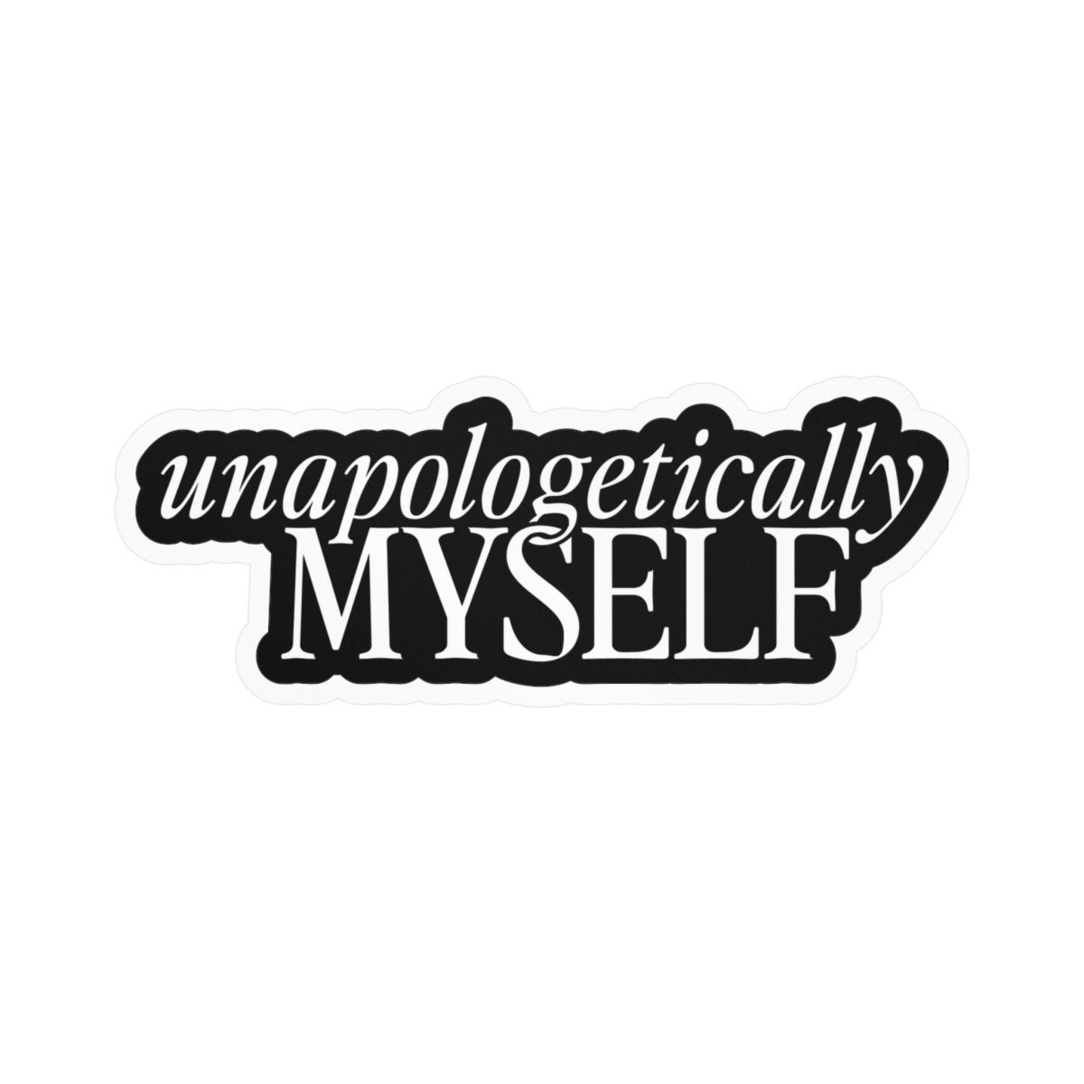 Unapologetically Myself Sticker - Self-Care Shirts