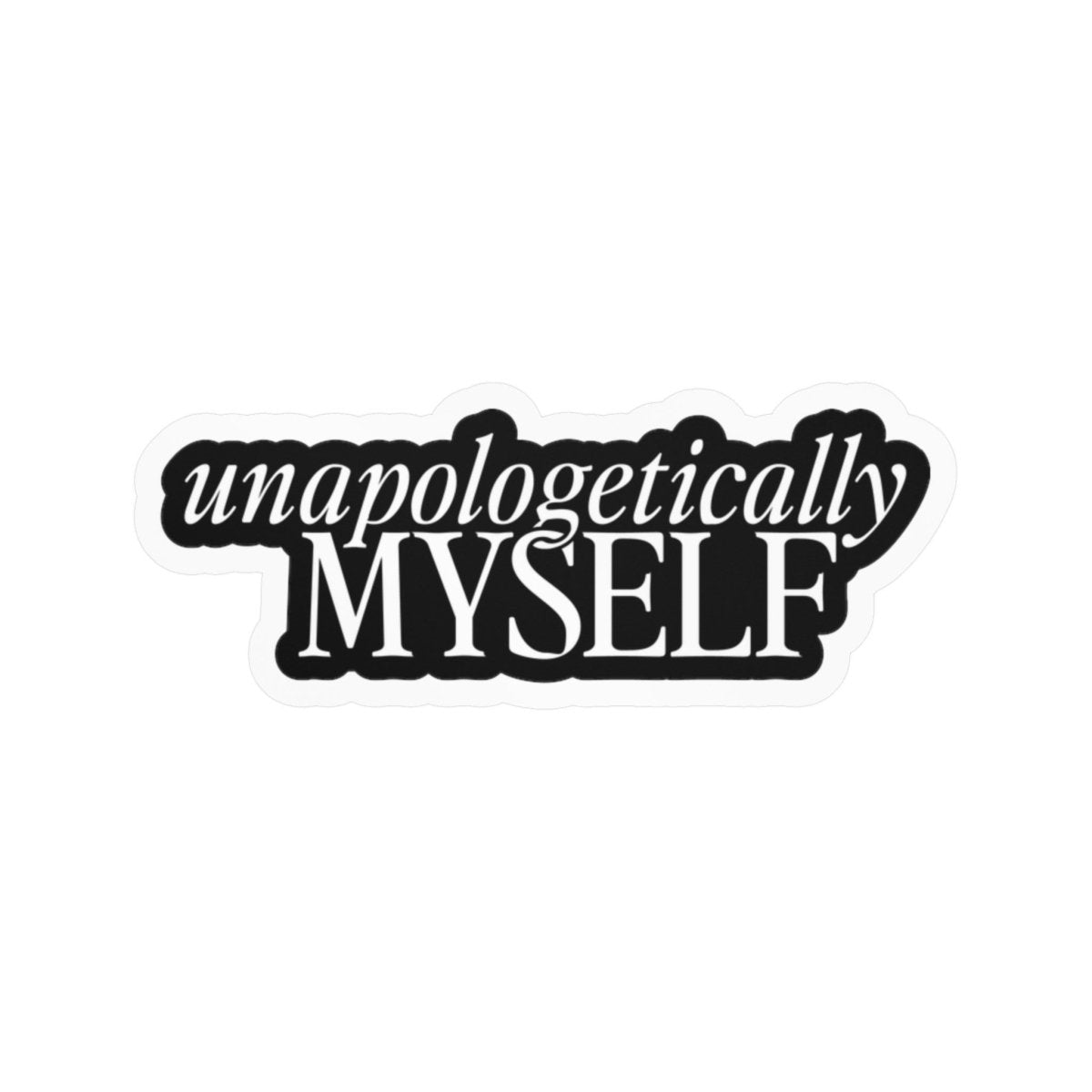 Unapologetically Myself Sticker - Self-Care Shirts