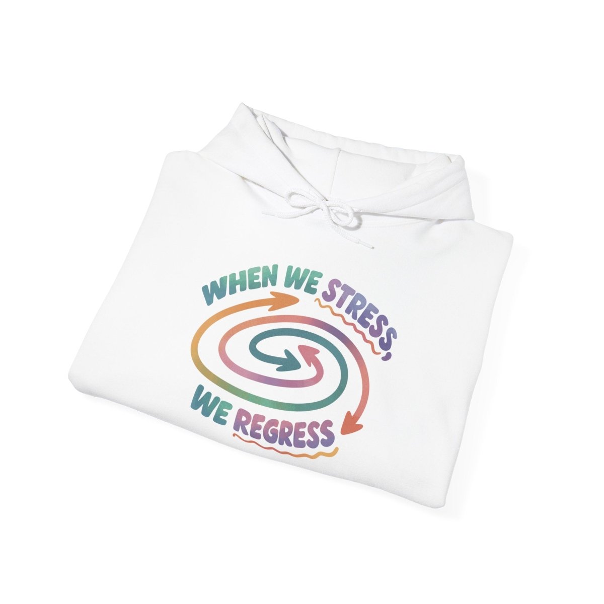 When We Stress, We Regress Hoodie - Self - Care Shirts