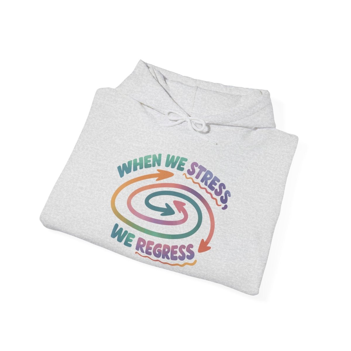 When We Stress, We Regress Hoodie - Self - Care Shirts