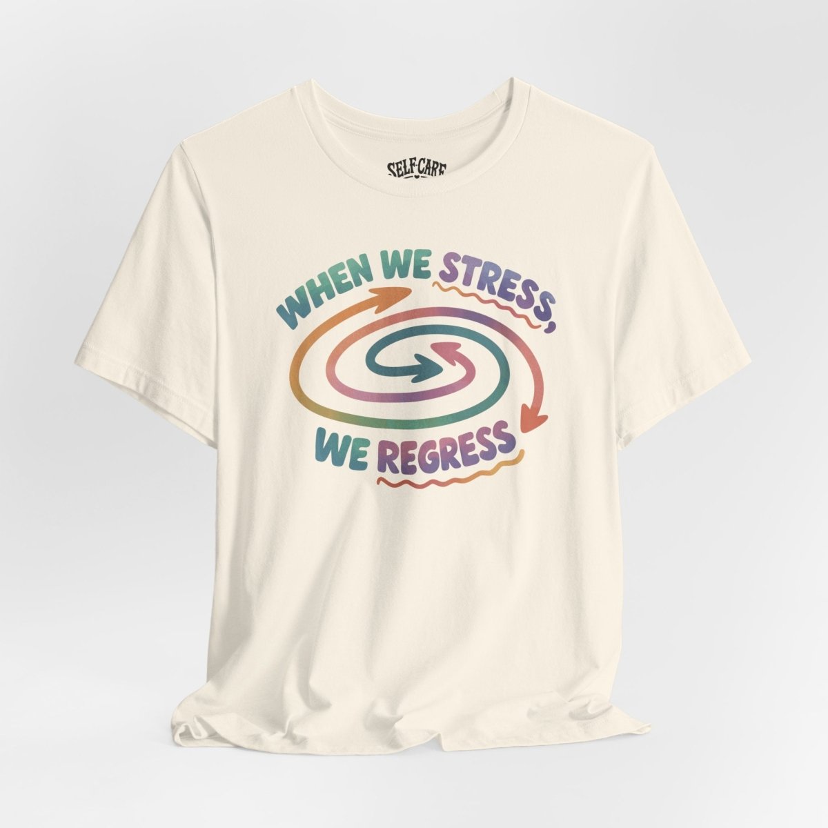 When We Stress, We Regress Shirt - Self - Care Shirts