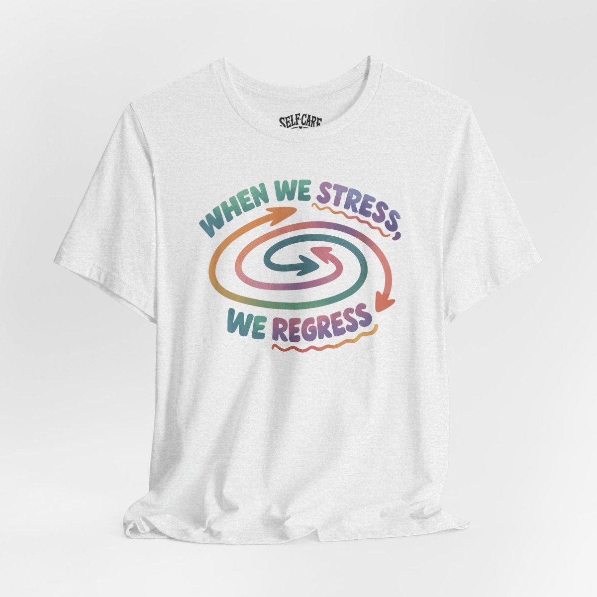 When We Stress, We Regress Shirt - Self - Care Shirts