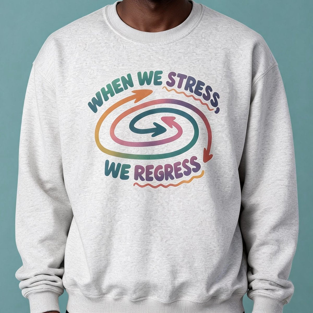 When We Stress, We Regress Sweatshirt - Self-Care Shirts