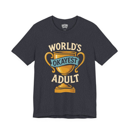 World’s Okayest Adult | Mental Health Shirt - Self - Care Shirts