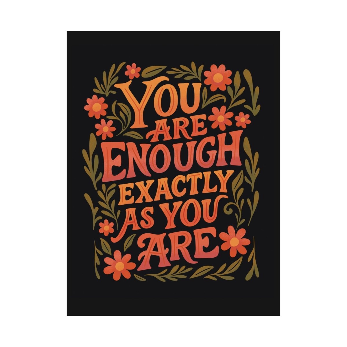 You Are Enough Exactly as You Are affirmation mental health poster - 18x24 archival print - Self-Care Shirts