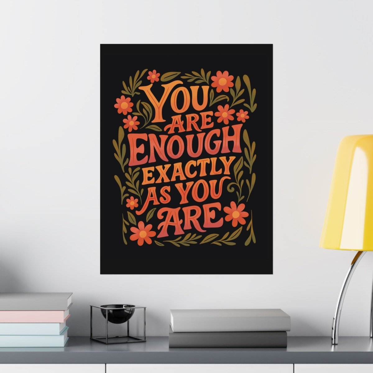 You Are Enough Exactly As You Are Poster - Self - Care Shirts