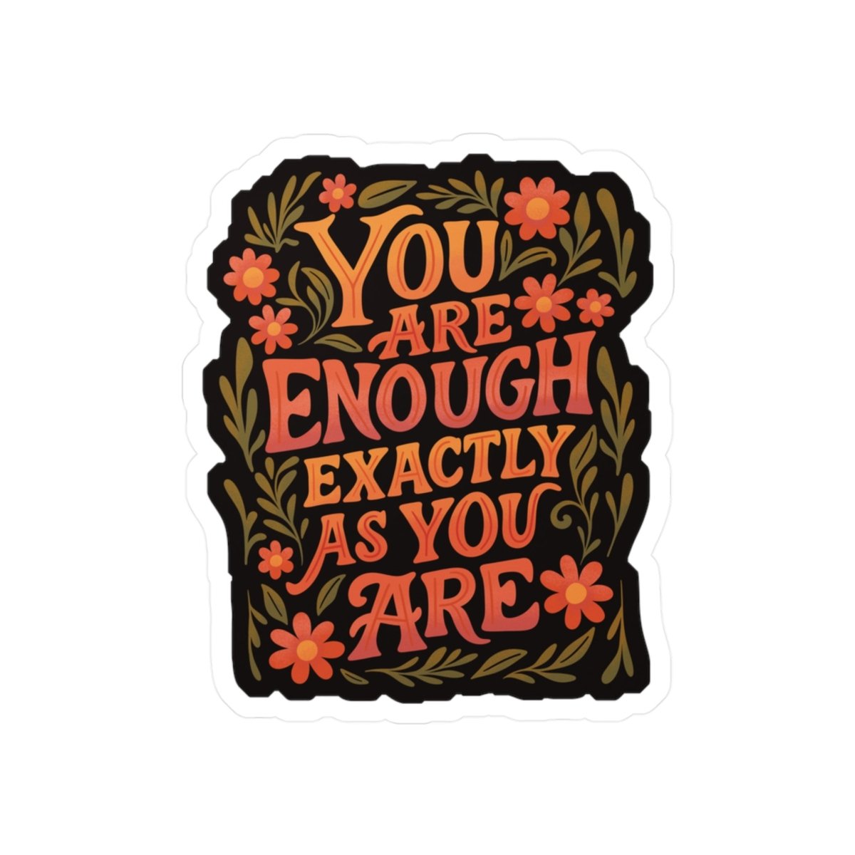 You Are Enough Exactly as You Are affirmation mental health sticker - hand-drawn design - Self-Care Shirts
