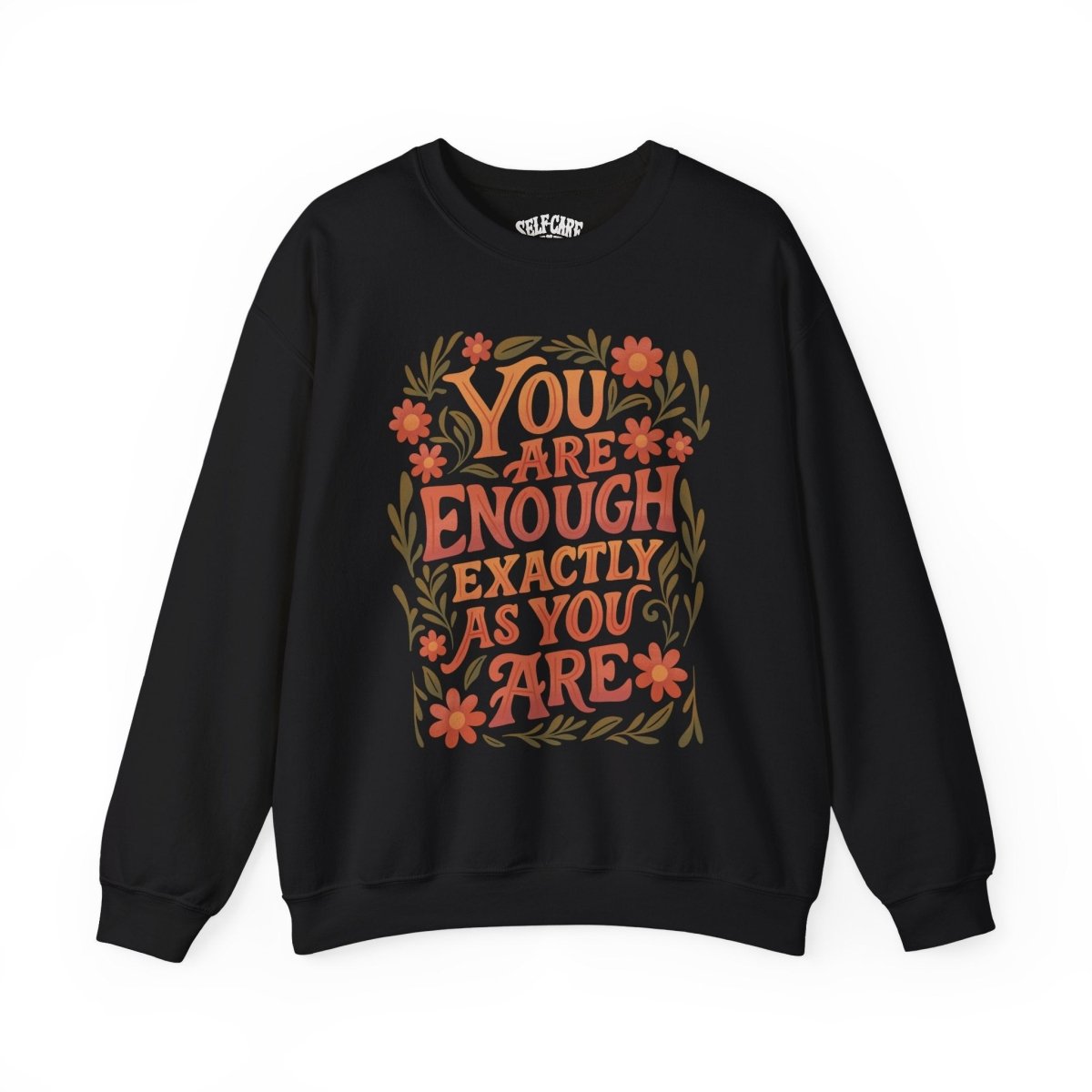 You Are Enough Exactly as You Are affirmation mental health sweatshirt - hand-drawn design - Self-Care Shirts