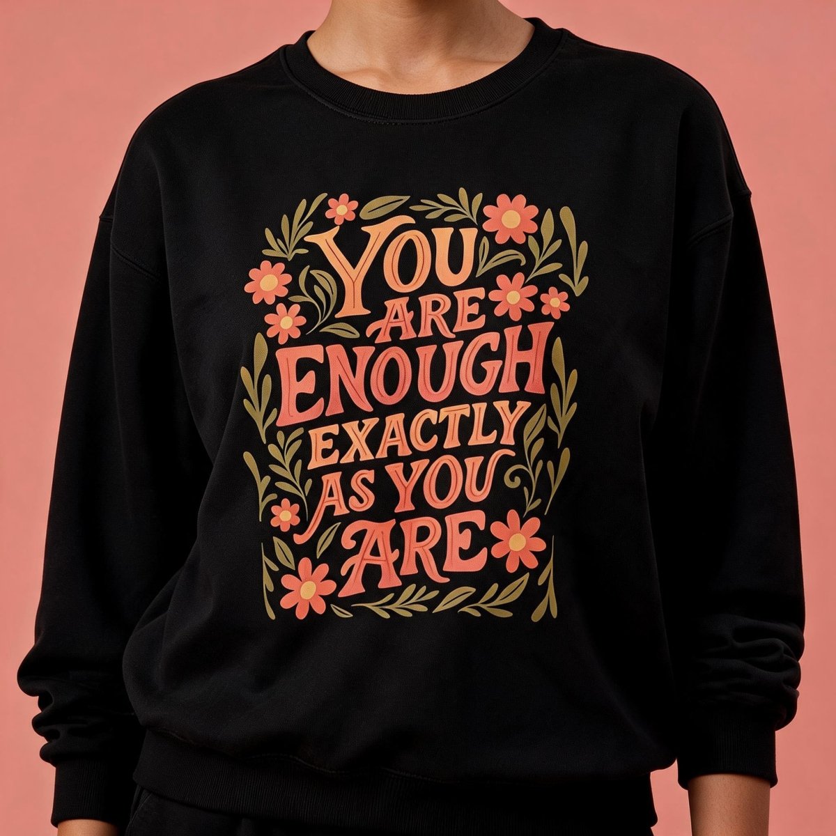 You Are Enough Exactly as You Are Sweatshirt - Self-Care Shirts