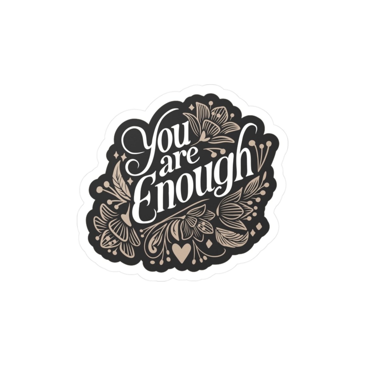 You Are Enough Gold mental health affirmation sticker - hand-drawn botanical design - Self-Care Shirts