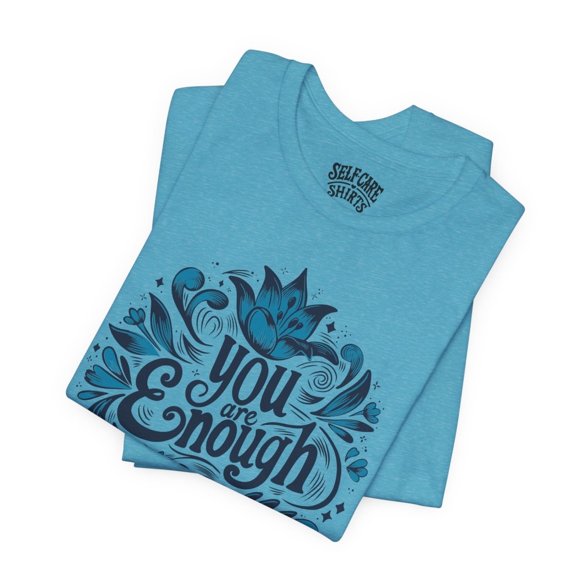 You Are Enough | Mental Health Shirt - Self - Care Shirts