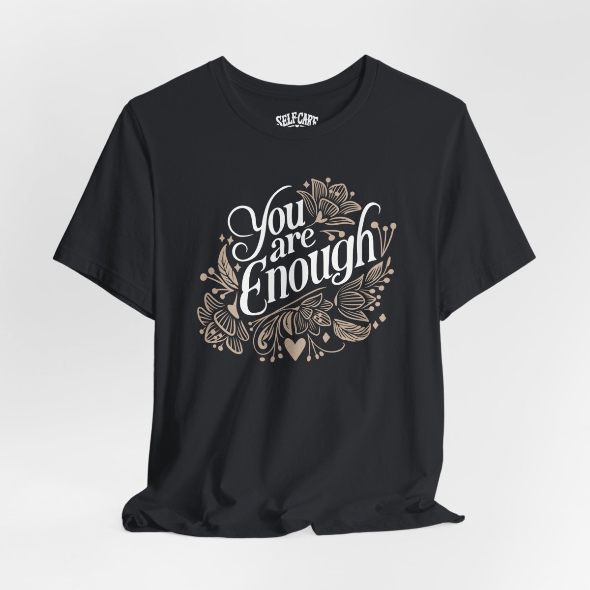 You Are Enough | Mental Health Shirt - Self - Care Shirts