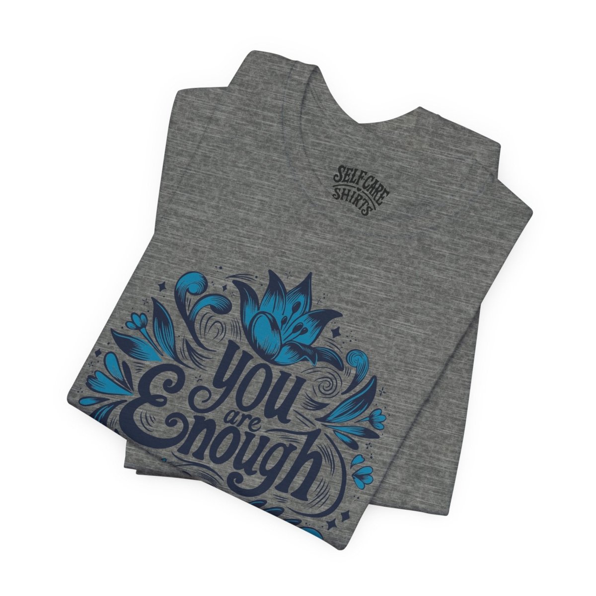 You Are Enough | Mental Health Shirt - Self - Care Shirts