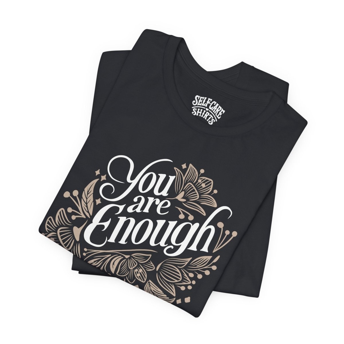 You Are Enough | Mental Health Shirt - Self - Care Shirts