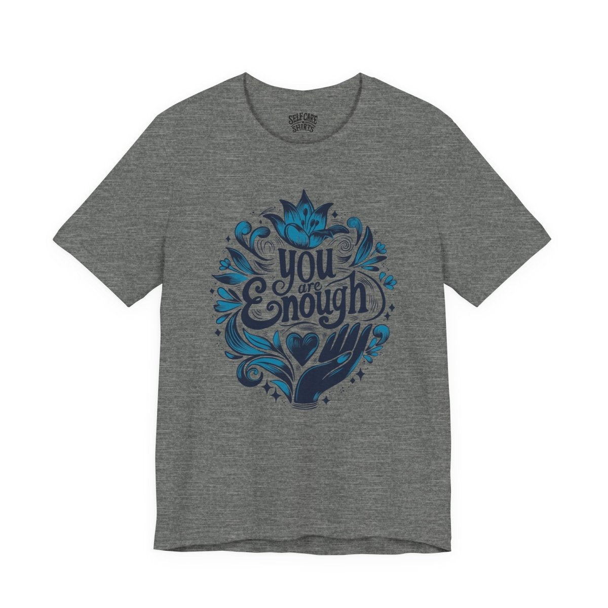 You Are Enough | Mental Health Shirt - Self - Care Shirts