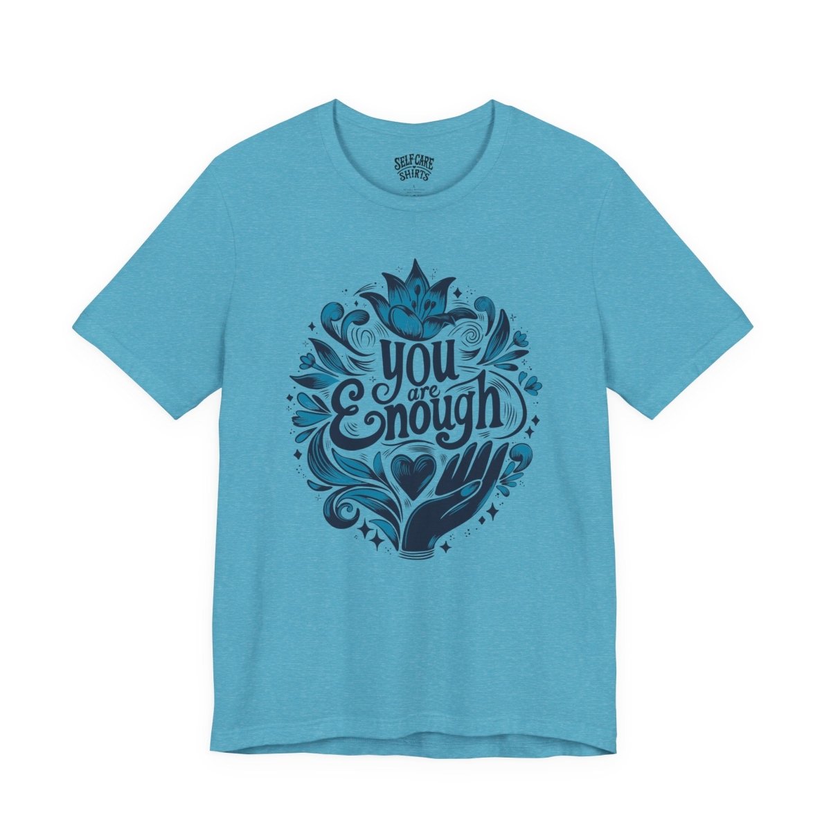 You Are Enough | Mental Health Shirt - Self - Care Shirts