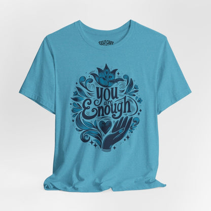You Are Enough | Mental Health Shirt - Self - Care Shirts