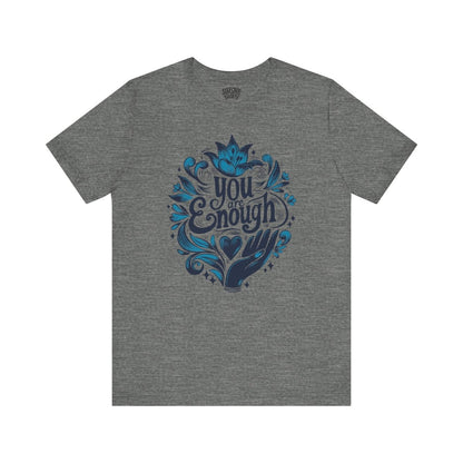 You Are Enough Shirt - Self - Care Shirts